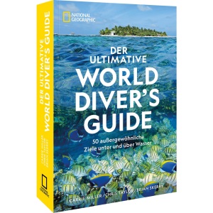 Der ultimative World Diver's Guide: 50 außergewöhnliche Ziele unter und über Wasser