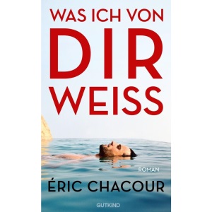 Was ich von dir weiß: Roman | Der große Besteseller und Lieblingsbuch der französischen Buchhändler - eine unvergessliche Liebesgeschichte