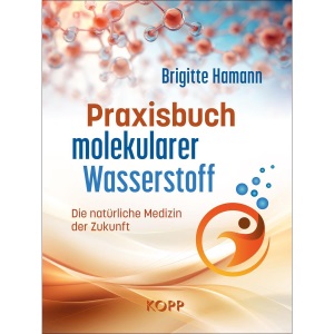 Praxisbuch molekularer Wasserstoff: Die natürliche Medizin der Zukunft