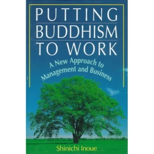 Putting Buddhism to Work: New Approach to Management and Business