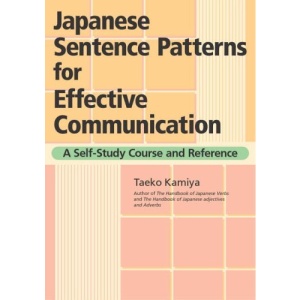 Japanese Sentence Patterns for Effective Communication: A Self-study Course and Reference