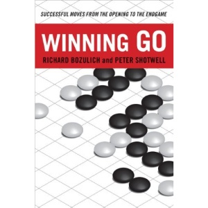 Winning Go: Successful Moves from the Opening to the Endgame