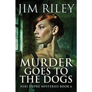 Murder Goes To The Dogs (6) (Niki Dupre Mysteries)
