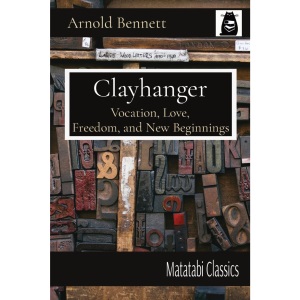 Clayhanger: Vocation, Love, Freedom, and New Beginnings (Matatabi Classics)