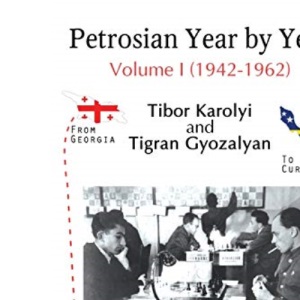Petrosian Year by Year: Volume I (1942-1962)