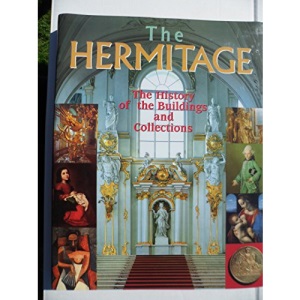 The Hermitage: The History of the Buildings and Collections