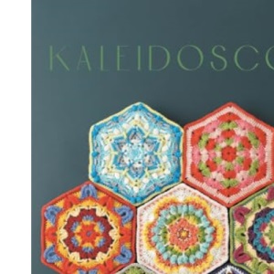 Kaleidoscope: Collected Colorful Crochet Motifs and Geometric Patterns