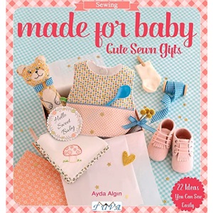 Made for Baby: Cute Sewn Gifts