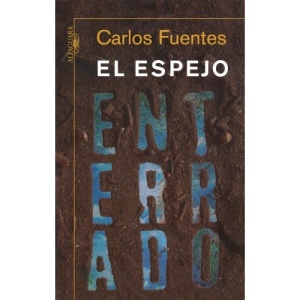 El Espejo Enterrado: Reflexiones Sobre Espana y America = The Burried Mirror