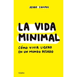 La Vida Minimal: Cómo Vivir Cien Años Con Salud Y Felicidad / The Minimalist Life: How to Live 100 Years with Health and Happiness