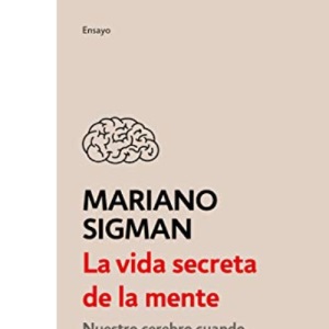 La Vida Secreta de la Mente / The Secret Life of the Mind: How Your Brain Thinks, Feels, and Decides