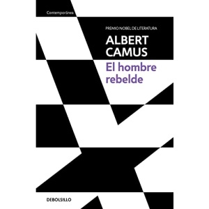 El Hombre Rebelde / The Rebel: An Essay on Man in Revolt (Premio Nobel De Literatura)