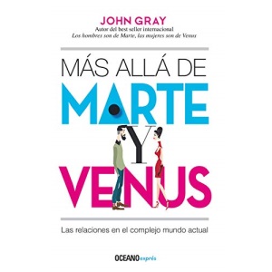 Más Allá de Marte Y Venus: Las Relaciones En El Complejo Mundo Actual