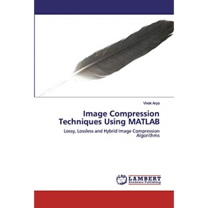 Image Compression Techniques Using MATLAB: Lossy, Lossless and Hybrid Image Compression Algorithms