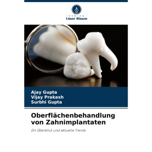 Oberflächenbehandlung von Zahnimplantaten: Ein Überblick und aktuelle Trends