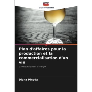 Plan d'affaires pour la production et la commercialisation d'un vin: Création d'un vin d'orange