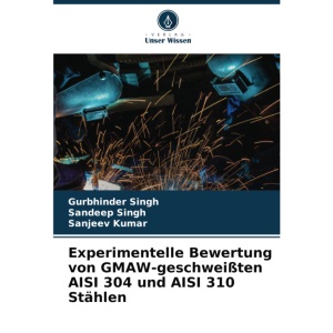 Experimentelle Bewertung von GMAW-geschweißten AISI 304 und AISI 310 Stählen