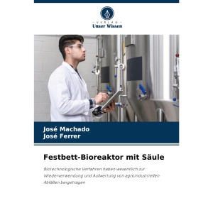 Festbett-Bioreaktor mit Säule: Biotechnologische Verfahren haben wesentlich zur Wiederverwendung und Aufwertung von agroindustriellen Abfällen beigetragen