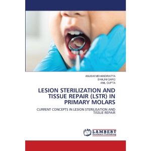 LESION STERILIZATION AND TISSUE REPAIR (LSTR) IN PRIMARY MOLARS: CURRENT CONCEPTS IN LESION STERILISATION AND TISSUE REPAIR