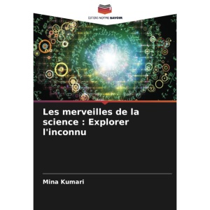 Les merveilles de la science : Explorer l'inconnu