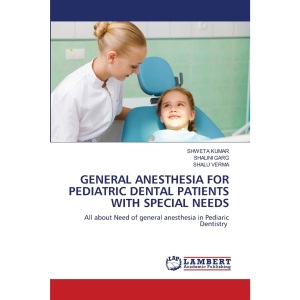 GENERAL ANESTHESIA FOR PEDIATRIC DENTAL PATIENTS WITH SPECIAL NEEDS: All about Need of general anesthesia in Pediaric Dentistry