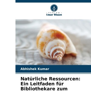 Natürliche Ressourcen: Ein Leitfaden für Bibliothekare zum praktischen Ansatz
