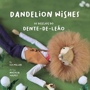 Dandelion Wishes / Os desejos do dente-de-leão: Os desejos do dente-de-leão / Dandelion Wishes: A bilingual book in English and Portuguese: 1 (Original Bilingual Fairy Tales)