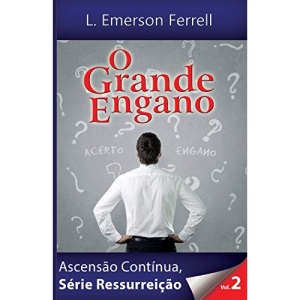 O GRANDE ENGANO: 2 (Ascenção Contínua: Série Ressurreição)