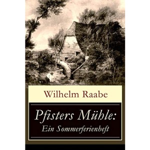 Pfisters Mühle: Ein Sommerferienheft: Der erste deutsche Umwelt-Roman: Veränderungen durch Industrielle Revolution