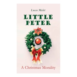 Little Peter: A Christmas Morality: Christmas Classic