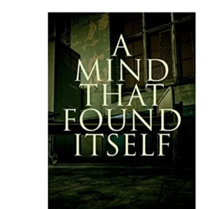 A Mind That Found Itself: A Groundbreaking Memoir Which Influenced Normalizing Mental Health Issues & Mental Hygiene