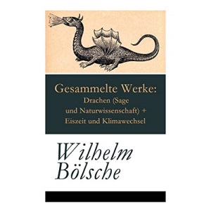 Gesammelte Werke: Drachen (Sage und Naturwissenschaft) + Eiszeit und Klimawechsel