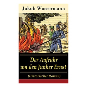 Der Aufruhr um den Junker Ernst: Historischer Roman - Die Zeit der Hexenprozesse