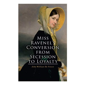 Miss Ravenel's Conversion from Secession to Loyalty: Civil War Novel