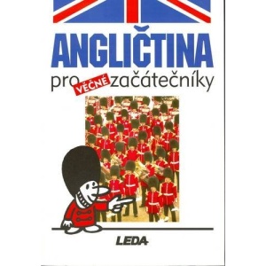 Anglictina pro Vecne Zacatecni: English for Eternal Beginners