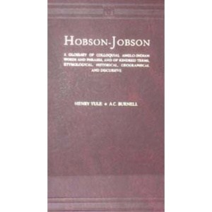 Hobson-Jobson: A Glossary of Colloquial Anglo-Indian Words and Phrases and of Kindred Items, Etymological, Historical, Geographical and Discursive