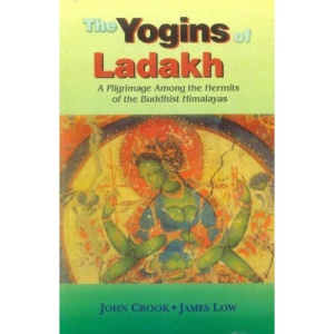 The Yogins of Ladakh: A Pilgrimage Among the Hermits of the Buddhist Himalayas