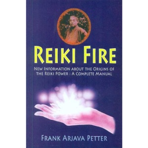 Reiki Fire: New Information About the Origins of the Reiki Power - A Complete Manual