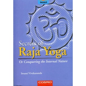 Secrets of the Raja Yoga: or Conquering the Internal Nature