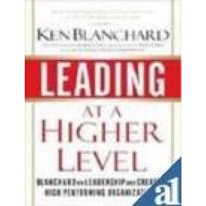Leading at a Higher Level: Blanchard on Leadership and Creating High Performing Organizations (HB)