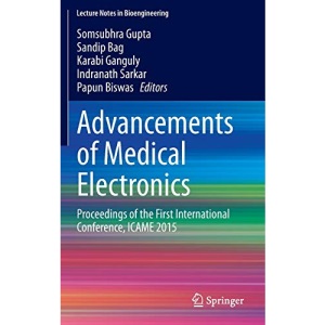 Advancements of Medical Electronics: Proceedings of the First International Conference, ICAME 2015 (Lecture Notes in Bioengineering)