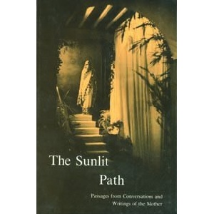 The Sunlit Path: Passages from Conversations and Writings of the Mother