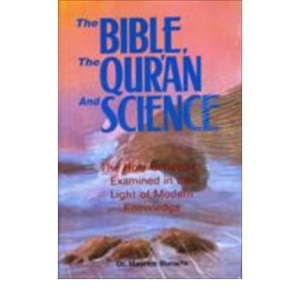 The Bible, the Qur'an and Science: The Holy Scripture Examined in the Light of Modern Knowledge
