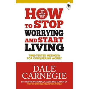 How To Stop Worrying And Start Living