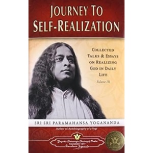 Journey To Self-Realization: Collected Talks And Essays On Realizing God In Daily Life: 3