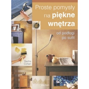 Proste pomysly na piekne wnetrza od podlogi po sufit