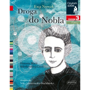 Droga do Nobla Czytam sobie Poziom 3: Historia Marii Skłodowskiej-Curie