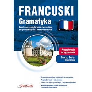 Francuski. Gramatyka. Praktyczne repetytorium z cwiczeniami dla poczatkujacych i zaawansowanych