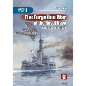 The Forgotten War of the Royal Navy: Baltic Sea 1918-1920: 3108 (Maritime Series)