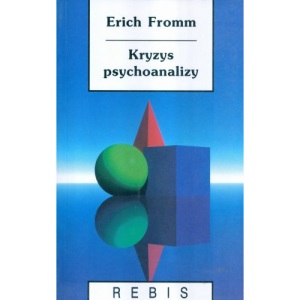 Kryzys psychoanalizy- szkice o Freudzie, Marksie i psychologii spolecznej